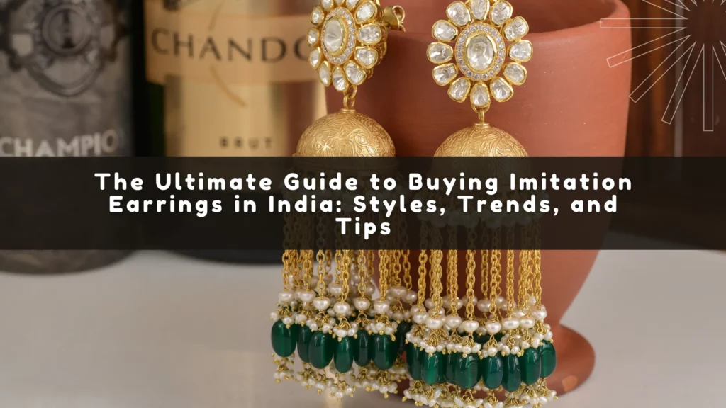 The Ultimate Guide to Buying Imitation Earrings in India