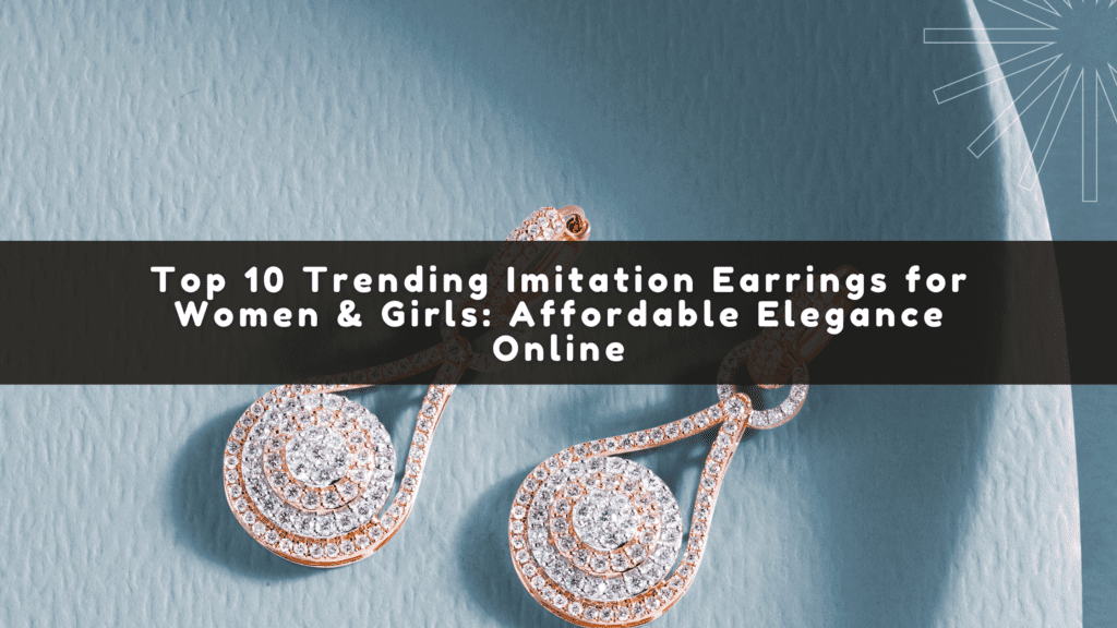 Top 10 Trending Imitation Earrings for Women & Girls